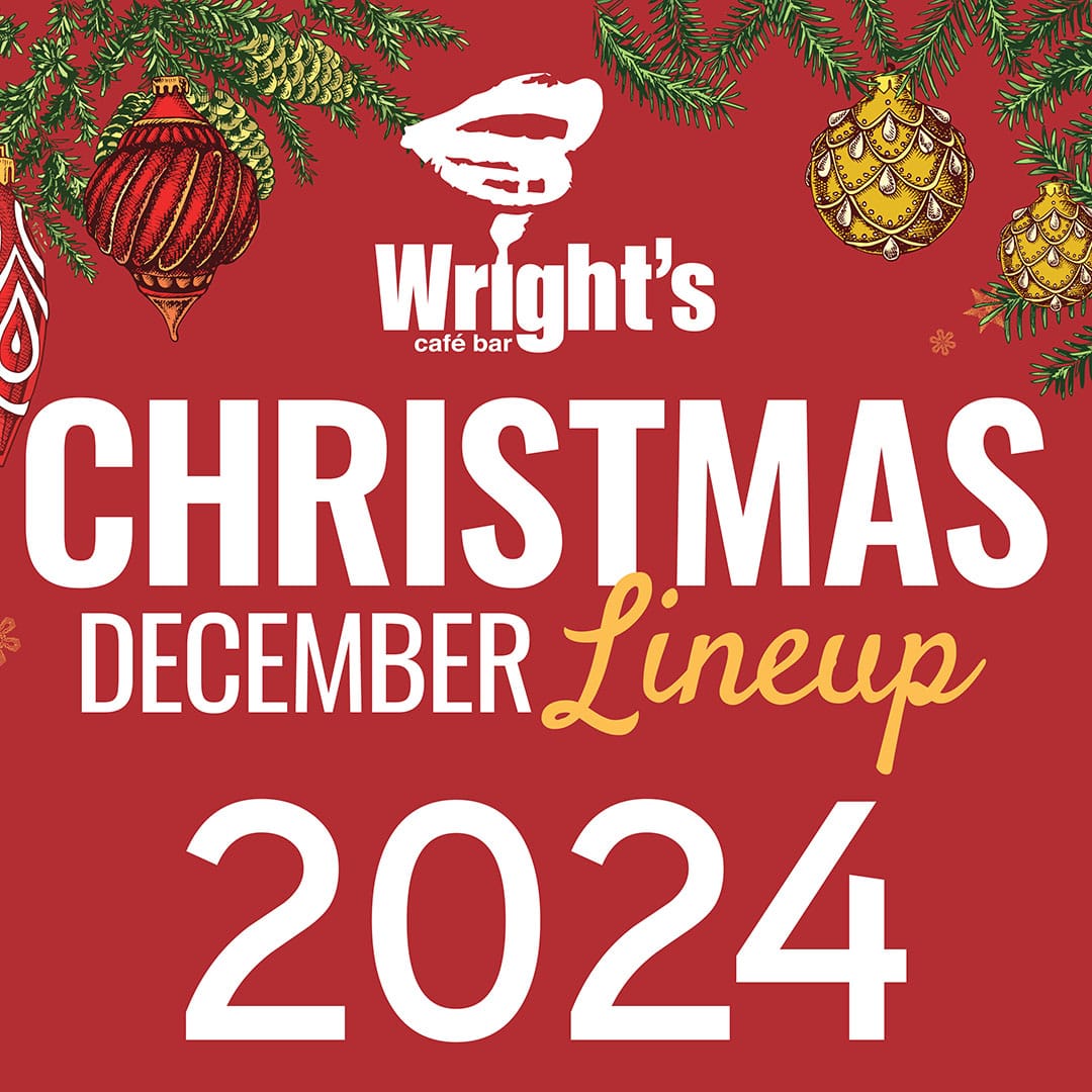 Wrights Café Bar Christmas Line-up 2024